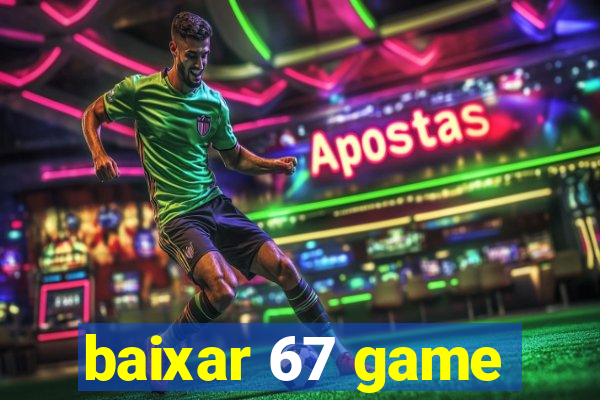 baixar 67 game